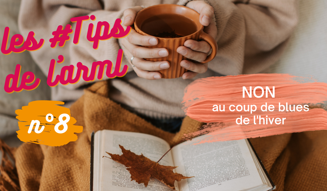 Les #Tips de l’ARML : Comment lutter contre le coup de blues hivernal